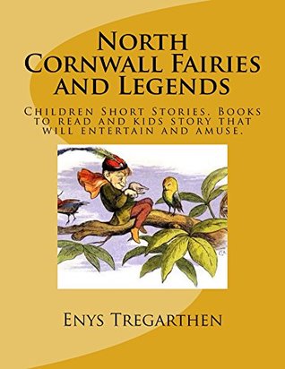 [4028b] ^F.u.l.l.% ~D.o.w.n.l.o.a.d% North Cornwall Fairies and Legends: Children Short Stories. Books to read and kids story that will entertain and amuse. - Enys Tregarthen @ePub*