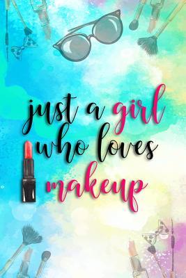 d4698] !D.o.w.n.l.o.a.d~ Just a Girl Who Loves Makeup: Blank Lined Notebook Journal Diary Composition Notepad 120 Pages 6x9 Paperback ( Makeup ) Blue - Maxine Jackson P ~ePub%