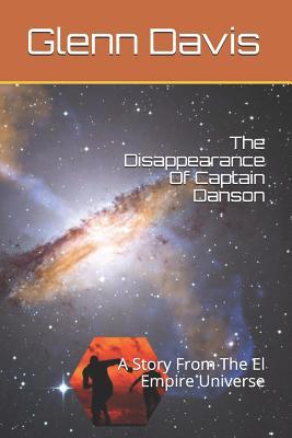 [abda4] ~Read~ The Disappearance Of Captain Danson: A Story From The El Empire Universe - Glenn Davis ^PDF!
