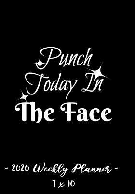 [9ae0c] *Read! 2020 Weekly Planner - Punch Today in the Face: 7 X 10 - 12 Month Success Journal, Calendar, Daily, Weekly and Monthly Personal Goal Setting Logbook, Increase Productivity -  %e.P.u.b^