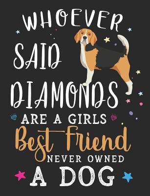 [44778] *Full# ~Download^ Whoever Said Diamonds Are a Girls Best Friend Never Owned a Dog: Beagle Dog School Notebook 100 Pages Wide Ruled Paper -  ~e.P.u.b!