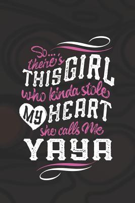 [9f57f] *Read% SoTheres This Girl Who Kinda Stole My Heart She Calls Me Yaya: Family Grandma Women Mom Memory Journal Blank Lined Note Book Mother's Day Holiday Gift -  *e.P.u.b*