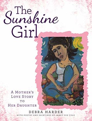 [4dd28] %R.e.a.d^ The Sunshine Girl: A Mother’s Love Story to Her Daughter - Debra Harder @e.P.u.b!