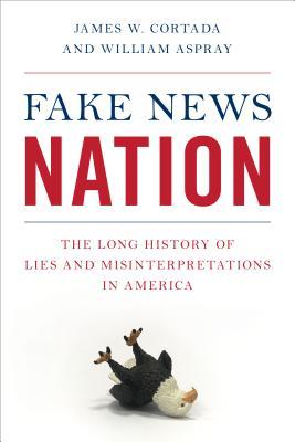 [e0302] #Read^ %Online# Fake News Nation: The Long History of Lies and Misinterpretations in America - James W Cortada !ePub~