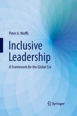 6f0db] ~D.o.w.n.l.o.a.d! Inclusive Leadership: A Framework for the Global Era - Peter A Wuffli %P.D.F~