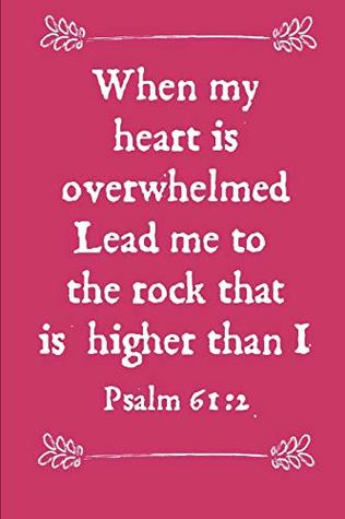 [fbcfa] *Download@ When My Heart Is Overwhelmed Lead Me To The Rock That Is Higher Than I Psalm 61:2: Faith Based Gift: This is a blank, lined journal that makes a  pages, a convenient size to write things in. -  %e.P.u.b*