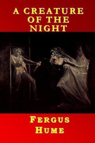 [89f4c] %Read% @Online* A CREATURE OF THE NIGHT by FERGUS HUME 614: LARGE Print - Fergus Hume %P.D.F%