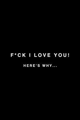 [0bc6c] ^Read! F*ck I Love You! Here's Why. . .: Funny Blank Dot Journal Journal for You to Write in Reasons Why You Love Him, Her, Your Loved One, Partner, Boyfriend, Girlfriend, Husband, Wife, And/Or Best Friend - That Cheeky Friend Journals #e.P.u.b^