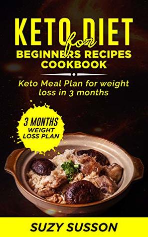 [c2cbf] #Read% Keto Diet for Beginners Recipes Cookbook: Keto Meal Plan for Weight Loss in 3 Months - Suzy Susson *P.D.F@