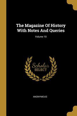 [73fd2] ~Read@ ~Online% The Magazine Of History With Notes And Queries; Volume 10 - Anonymous %e.P.u.b#