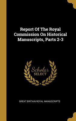 [e050e] @Read# ^Online* Report Of The Royal Commission On Historical Manuscripts, Parts 2-3 - Great Britain Royal Manuscripts %P.D.F#