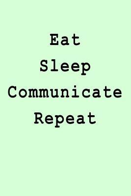 [8456e] !R.e.a.d@ #O.n.l.i.n.e@ Eat Sleep Communicate Repeat: Blank Lined Journal -  @e.P.u.b#