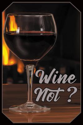 [1ccdb] ^F.u.l.l.# *D.o.w.n.l.o.a.d~ Wine not?: Wine Taster Quote Journal - Lightly Lined Notebook (Journals, Notebooks, Diaries and Other Gifts for Women and Men) - Montpullier Publishing ^ePub~