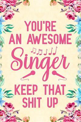 [64a17] !Read~ You're an Awesome Singer Keep That Shit Up: Notebook to Write in for Mother's Day, Mother's day Singer gifts, Singer journal, Singer notebook, Singer mom gifts -  ^ePub~