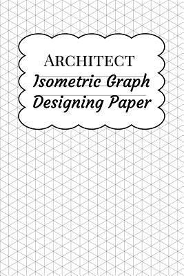 [064a9] %R.e.a.d# !O.n.l.i.n.e% Architect Isometric Graph Designing Paper: Grid Paper for Landscape Drawing and Architectural Design Planning, Equilateral Triangles .28 - Gridmaths Press ^e.P.u.b*