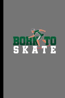 [96b8f] *R.e.a.d% %O.n.l.i.n.e~ Born To Skate: Roller Blades Gift For Skaters (6x9) Lined Notebook To Write In - Harris Brown ~e.P.u.b#