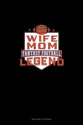 [6c542] %R.e.a.d^ Wife Mom Fantasy Football Legend: Mileage Log Book -  ~P.D.F*