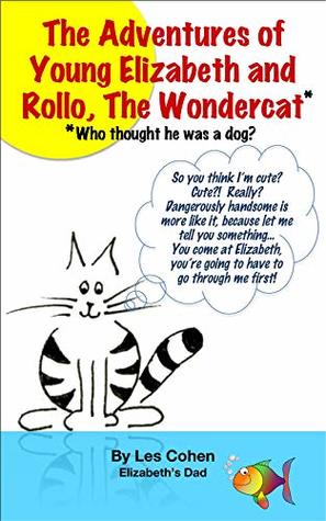 c1a02] ^D.o.w.n.l.o.a.d@ The Adventures of Young Elizabeth and Rollo, the Wondercat*: *Who thought he was a dog? - Les Cohen ~e.P.u.b!