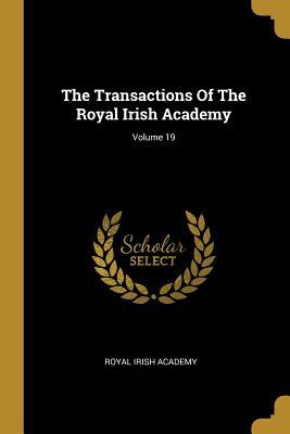 [5de61] ~R.e.a.d# The Transactions Of The Royal Irish Academy; Volume 19 - Royal Irish Academy @P.D.F~