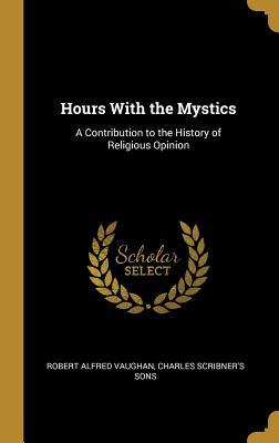 [7c7bf] !F.u.l.l.~ %D.o.w.n.l.o.a.d! Hours With the Mystics: A Contribution to the History of Religious Opinion - Robert Alfred Vaughan %ePub%