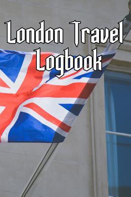 [4ce70] ^R.e.a.d@ London Travel Logbook: Record Notes of Your London, England Sightseeing, UK Sights, Famous Roads, Pubs and Other Historical Sights - Uk Trips Journals ^P.D.F^