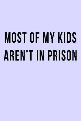 9e308] ^D.o.w.n.l.o.a.d% Most of My Kids Aren't in Prison: Blank Lined Journal -  ~P.D.F#