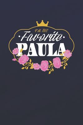 [58cf3] *R.e.a.d@ *O.n.l.i.n.e! I'm The Favorite Paula: First Name Funny Sayings Personalized Customized Names Women Girl Mother's day Gift Notebook Journal -  *e.P.u.b*