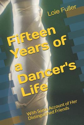 [213a4] ^R.e.a.d^ Fifteen Years of a Dancer's Life: With Some Account of Her Distinguished Friends - Loie Fuller !P.D.F%