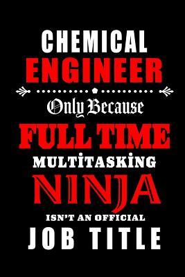 [3a47d] ~Read@ Chemical Engineer-Only Because Full Time Multitasking Ninja Isn't An Official Job Title: Blank Lined Journal/Notebook as Cute, Funny, Appreciation day, birthday, Thanksgiving, Christmas Gift for Office Coworkers, colleagues, friends & family. - Workplace Wonders #P.D.F@