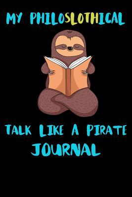[0b9cf] @Read% !Online% My Philoslothical Talk Like A Pirate Journal: Blank Lined Notebook Journal Gift Idea For (Lazy) Sloth Spirit Animal Lovers -  !P.D.F^