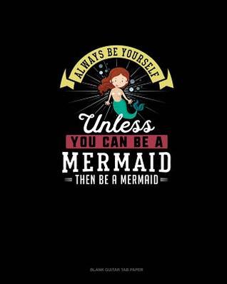 [bda89] ~R.e.a.d@ #O.n.l.i.n.e* Always Be Yourself Unless You Can Be A Mermaid Then Be A Mermaid: Blank Guitar Tab Paper - Blue Cloud Novelty #e.P.u.b^