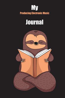 [0fc74] #F.u.l.l.* ^D.o.w.n.l.o.a.d~ My Producing Electronic Music Journal: With A Cute Sloth Reading, Blank Lined Notebook Journal Gift Idea With Black Background Cover - Slowum Publishing *PDF#