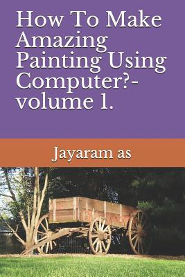 [11c71] @Full^ ^Download@ How To Make Amazing Painting Using Computer?- volume 1. - Jayaram as ^P.D.F@