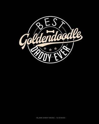 [30771] #Download% Best Goldendoodle Daddy Ever: Blank Sheet Music - 12 Staves -  *P.D.F^