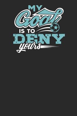 [5e915] #R.e.a.d# My Goal is to Deny Yours: Lined Journal Lined Notebook 6x9 110 Pages Ruled - Soccer Publishing @e.P.u.b^