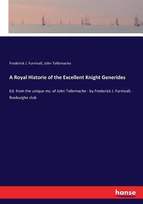 [d1385] %F.u.l.l.% ^D.o.w.n.l.o.a.d% A Royal Historie of the Excellent Knight Generides - Frederick J Furnivall %P.D.F^