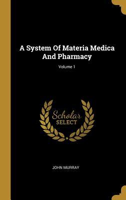 [bbd87] ~Read~ A System Of Materia Medica And Pharmacy; Volume 1 - John Murray *P.D.F^