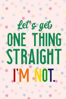 [31501] @Full# #Download# Let's Get One Thing Straight I'm Not: Blank Lined Notebook Journal Diary Composition Notepad 120 Pages 6x9 Paperback ( Pride ) 2 - Maliha Cullen %P.D.F*