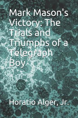 [cd30b] @R.e.a.d^ Mark Mason's Victory: The Trials and Triumphs of a Telegraph Boy - Horatio Alger Jr. %PDF^