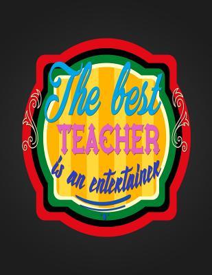 [1f16d] @R.e.a.d^ #O.n.l.i.n.e^ The Best Teacher Is An Entertainer: Notebook Journal Gift for Teachers, Professors, Tutors, Coaches and Instructors - Candlelight Publications !e.P.u.b*
