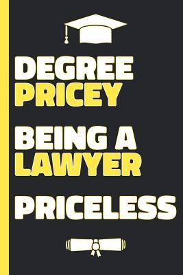 [d786f] *Full~ #Download% Degree Pricey Being A Lawyer Priceless: Lined Notebook Funny Graduation Gift for New Lawyers - Practical Alternative to Card -  ~PDF*
