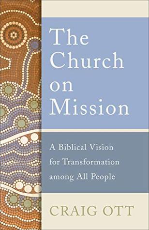[e0db7] ~Read! The Church on Mission: A Biblical Vision for Transformation among All People - Craig Ott !PDF!