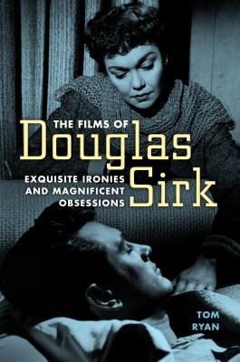 [8ba29] #F.u.l.l.# %D.o.w.n.l.o.a.d~ The Films of Douglas Sirk: Exquisite Ironies and Magnificent Obsessions - Tom Ryan @P.D.F%