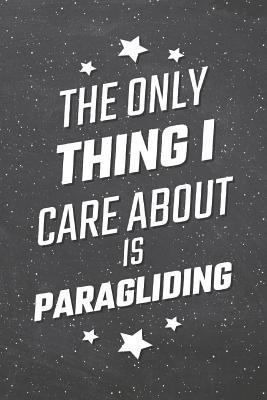 [8a747] ^R.e.a.d# The Only Thing I Care About Is Paragliding: Paragliding Notebook, Planner or Journal - Size 6 x 9 - 110 Lined Pages - Office Equipment, Supplies -Funny Paragliding Gift Idea for Christmas or Birthday -  *ePub~