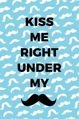 [2dbe8] @F.u.l.l.! @D.o.w.n.l.o.a.d^ Kiss Me Right Under My: Blank Lined Notebook ( Mustache ) (Blue) - Latrice Porter !P.D.F!