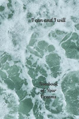 [a0247] ~Read~ !Online@ Notebook of Your Dreams, I Can and I Will: Motivational Notebook, Journal, Diary (110 Pages, Blank, 6 x 9) - Master Kyduan %ePub!