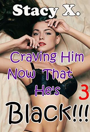 [a1703] !Read! ~Online! Craving Him Now That He's Black!!! 3: A Brat/Man of the House Tale - Stacy X. *e.P.u.b@