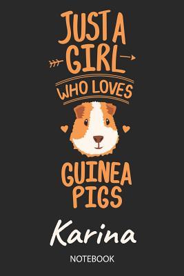 [7584d] @Download^ Just A Girl Who Loves Guinea Pigs - Karina - Notebook: Cute Blank Ruled Personalized & Customized Name School Notebook Journal for Girls & Women. Guinea Pig Accessories & Stuff. Kindergarten Writing Practise, Back To School, Birthday, Christmas. - Guinea Pig Love Publishing !PDF^