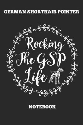 [a1190] ~R.e.a.d# German Shorthair Pointer Rocking The GSP Life Notebook: Great Gift for GSP Shorthaired Owner and Lover (6x9 - 110 Blank Lined Pages) - Gsp Publishing !P.D.F#