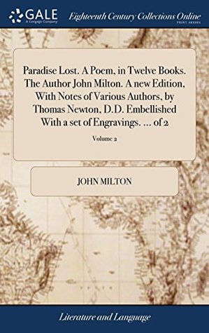 [c2209] %Read* *Online# Paradise Lost. a Poem, in Twelve Books. the Author John Milton. a New Edition, with Notes of Various Authors, by Thomas Newton, D.D. Embellished with a Set of Engravings.  of 2; Volume 2 - John Milton ^PDF!